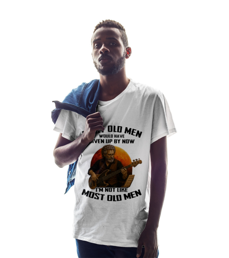 Most Old Men Would Have Given Up By Now I'm Not Like Most Old Men Bass Guitar Player T-Shirt