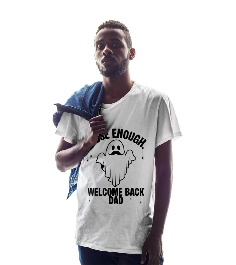 Close Enough Welcome Back Dad Ghost With Mustache T-Shirt