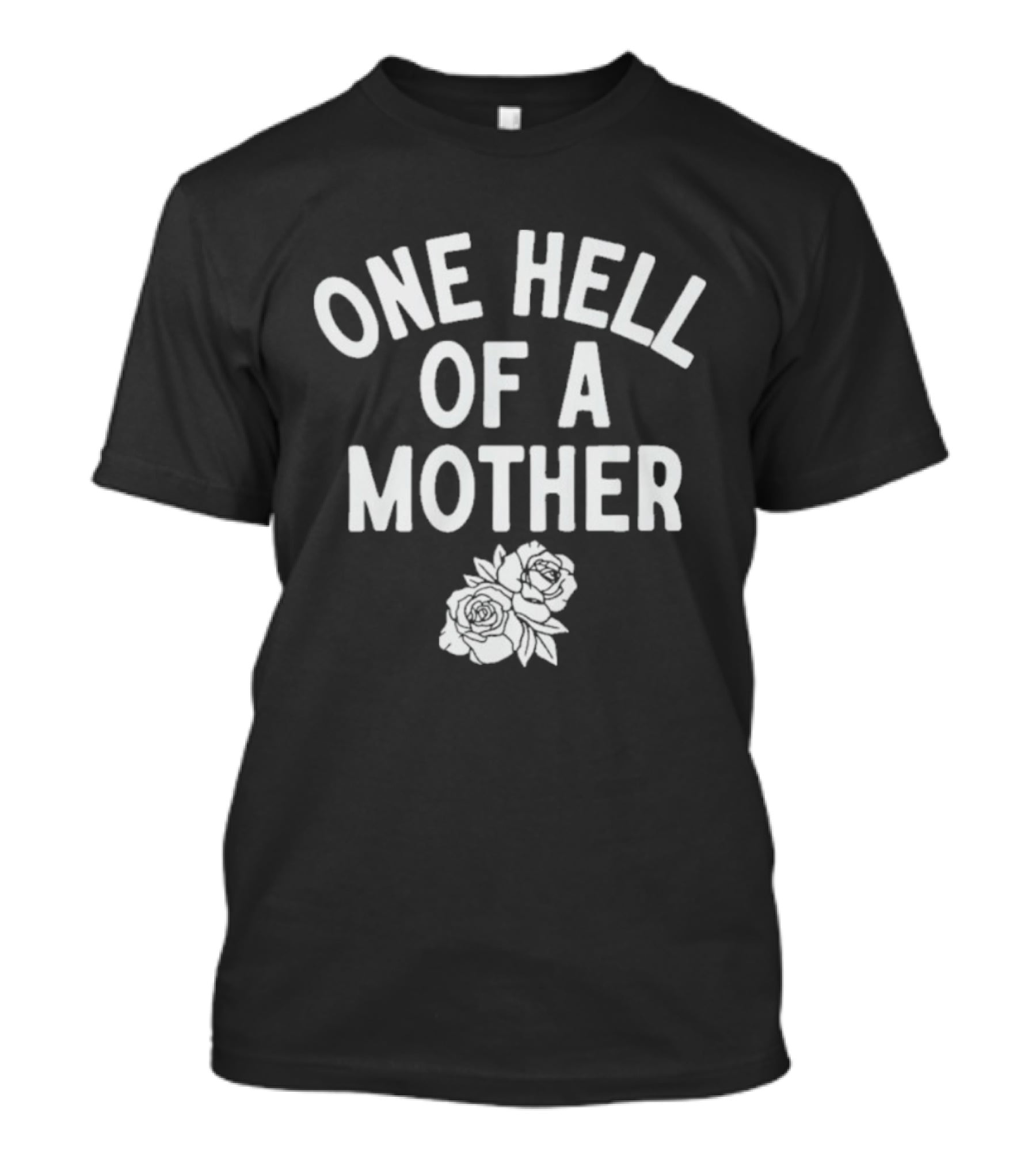 One Hell Of A Mother Text With Rose T-Shirt
