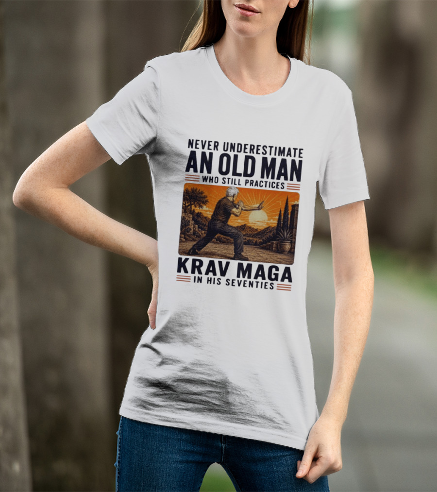 Never Underestimate An Old Man Who Practices Krav Maga In His Seventies T-Shirt