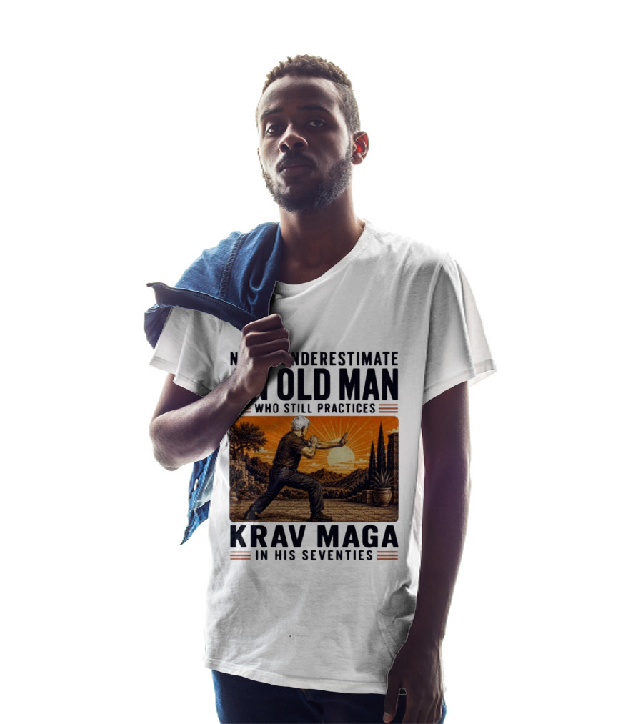 Never Underestimate An Old Man Who Practices Krav Maga In His Seventies T-Shirt