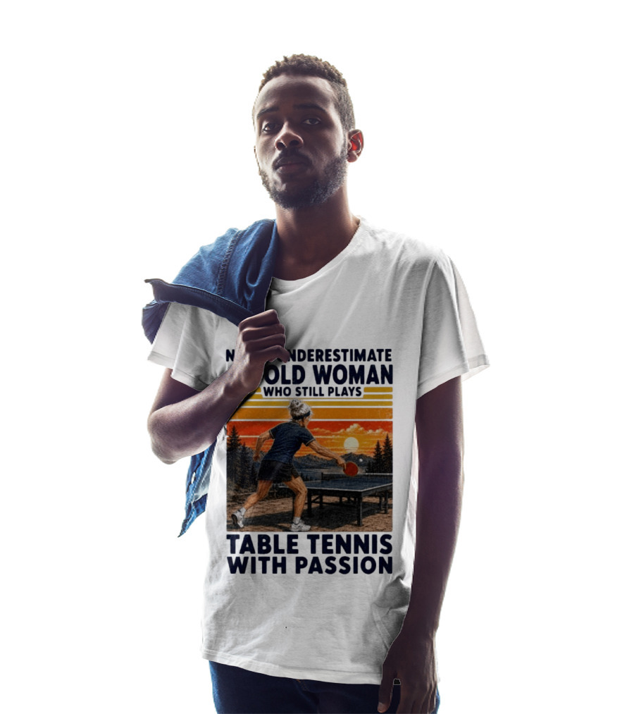 Never Underestimate An Old Woman Playing Table Tennis With Passion T-Shirt