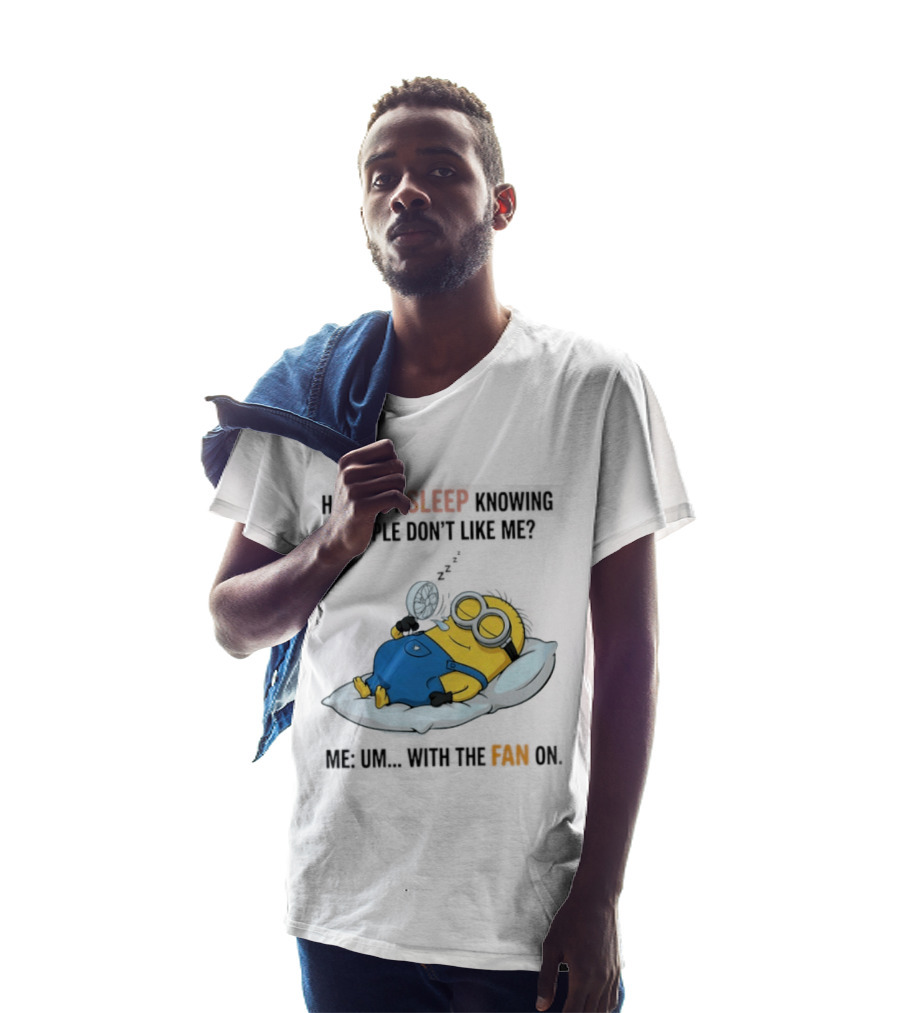 How Do I Sleep Knowing People Don't Like Me Minion Fan On Pillow Rest T-Shirt