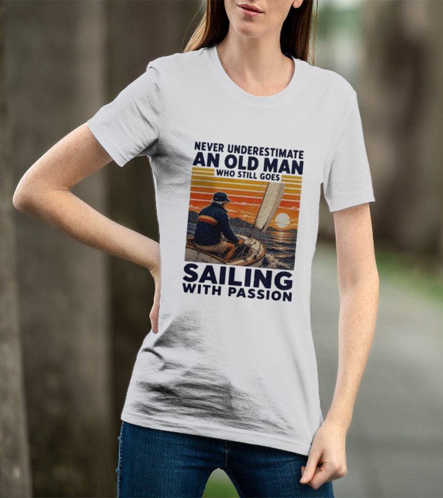 Never Underestimate An Old Man Who Still Goes Sailing With Passion Vintage Sunset Sailboat T-Shirt