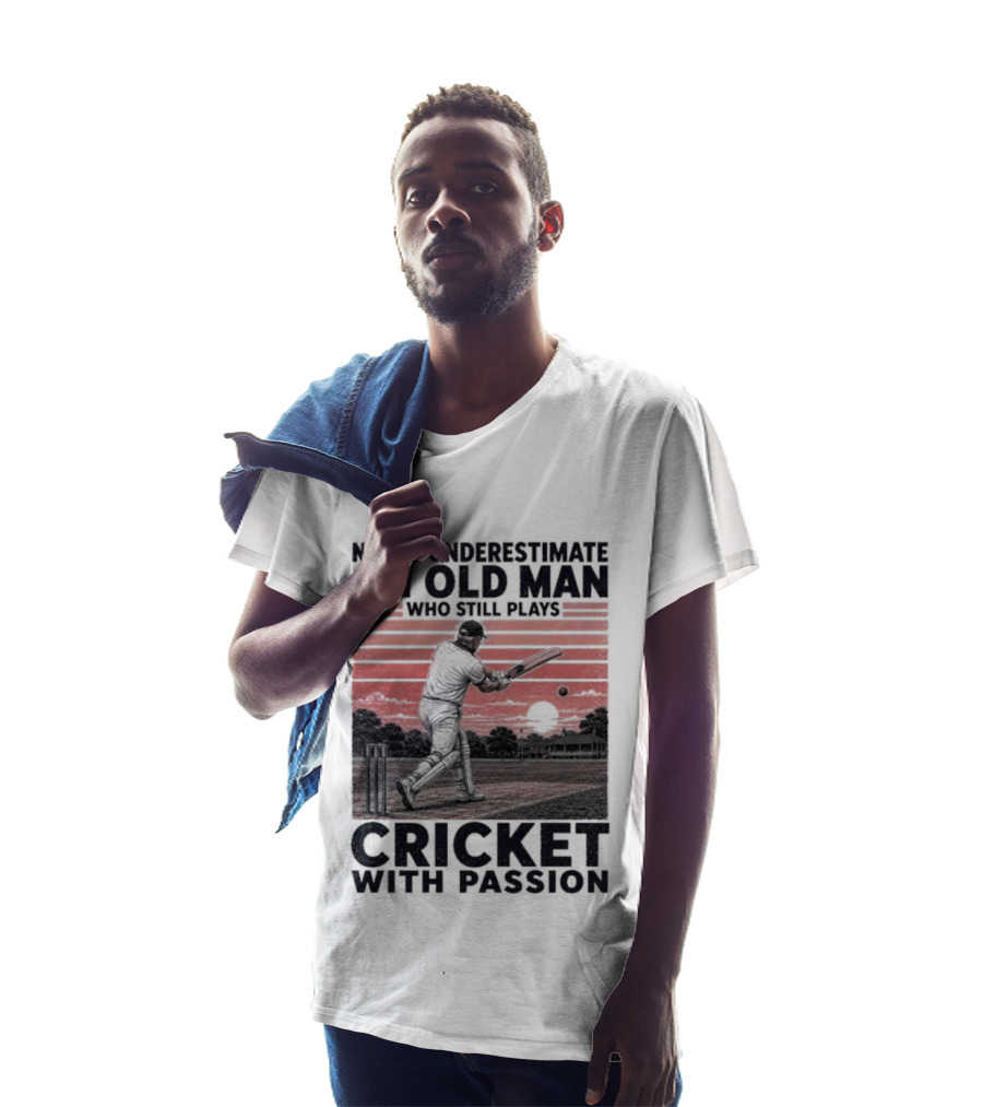 Never Underestimate An Old Man Who Still Plays Cricket With Passion T-Shirt