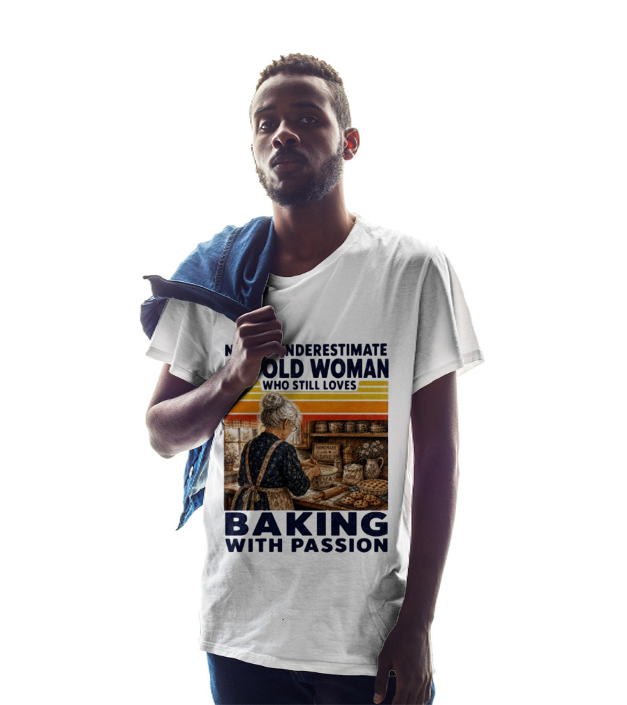 Never Underestimate An Old Woman Who Still Loves Baking With Passion T-Shirt