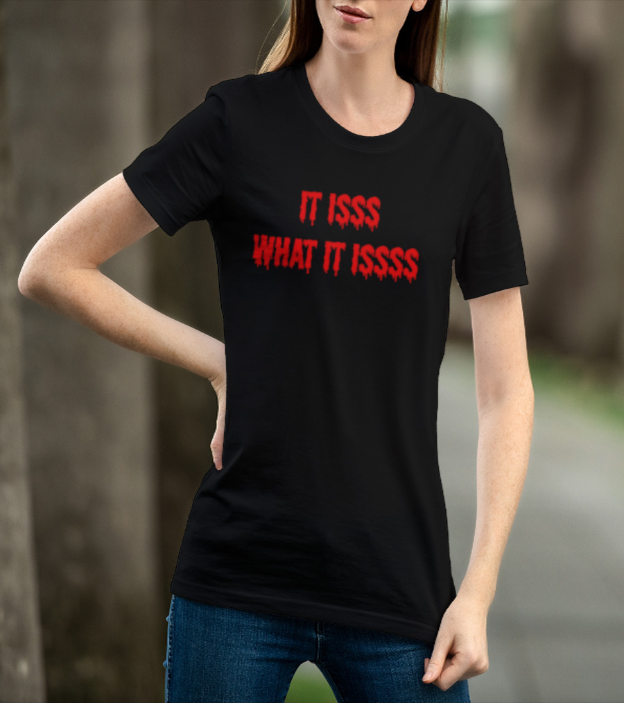 It Isss What It Isss Dripping Red Font T-Shirt