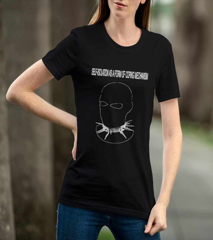 Self Isolation As A Form Of Coping Mechanism T-Shirt