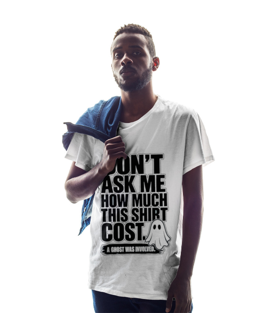 Don't Ask Me How Much This Cost A Ghost Was Involved Ghostly Spirit Humor T-Shirt