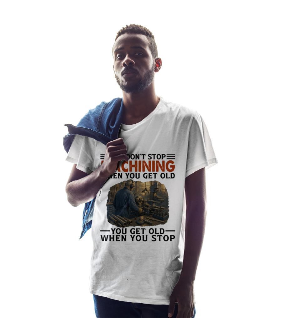 You Don't Stop Machining When You Get Old Vintage Workshop Scene You Get Old When You Stop T-Shirt