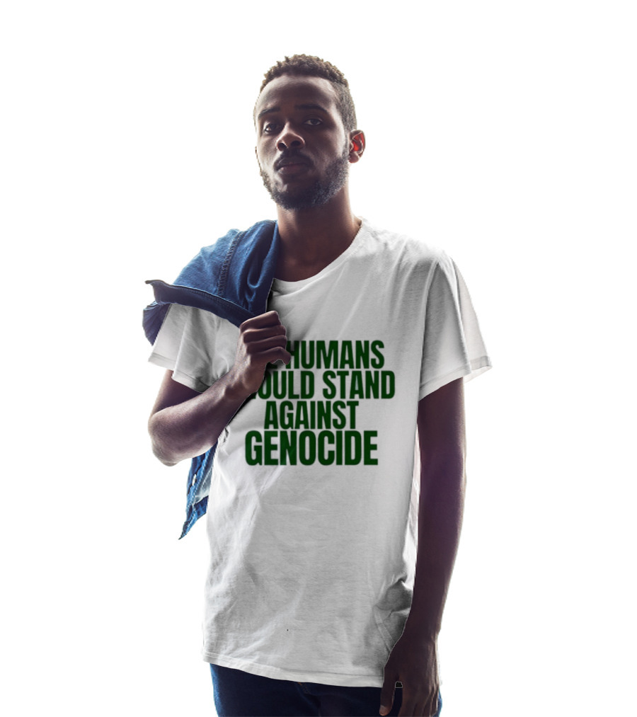 All Humans Should Stand Against Genocide Message T-Shirt