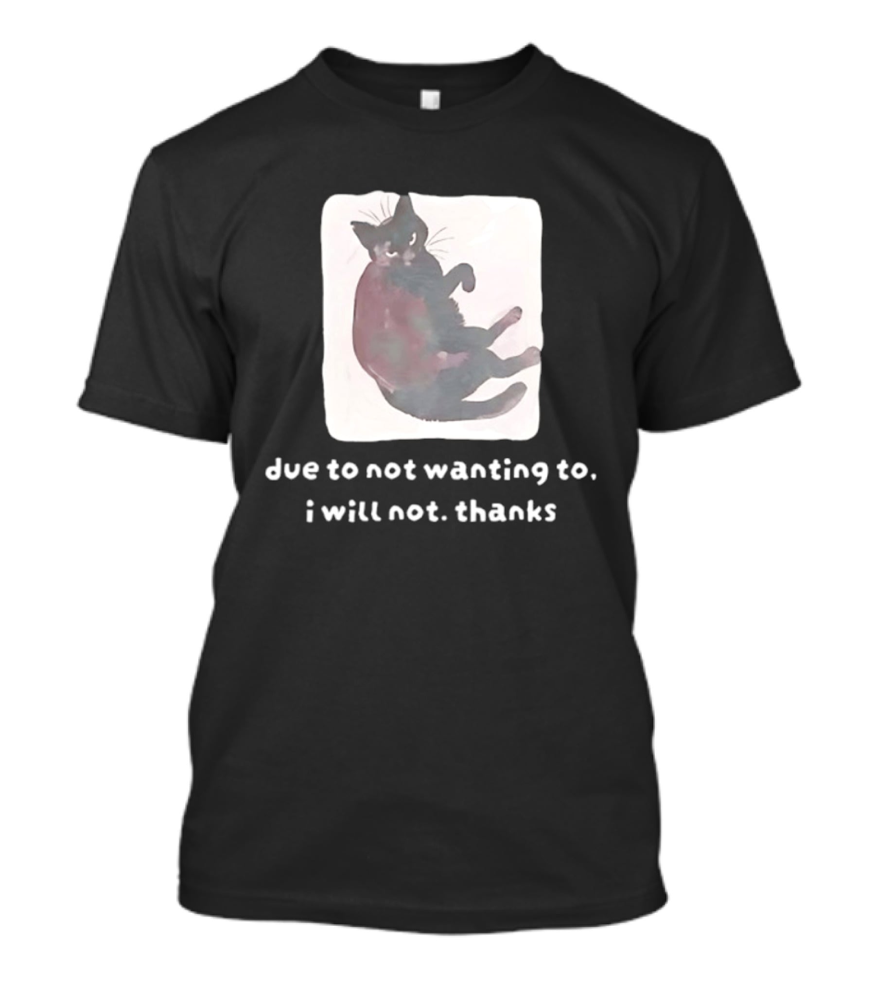 Due To Not Wanting To I Will Not Thanks Cat T-Shirt