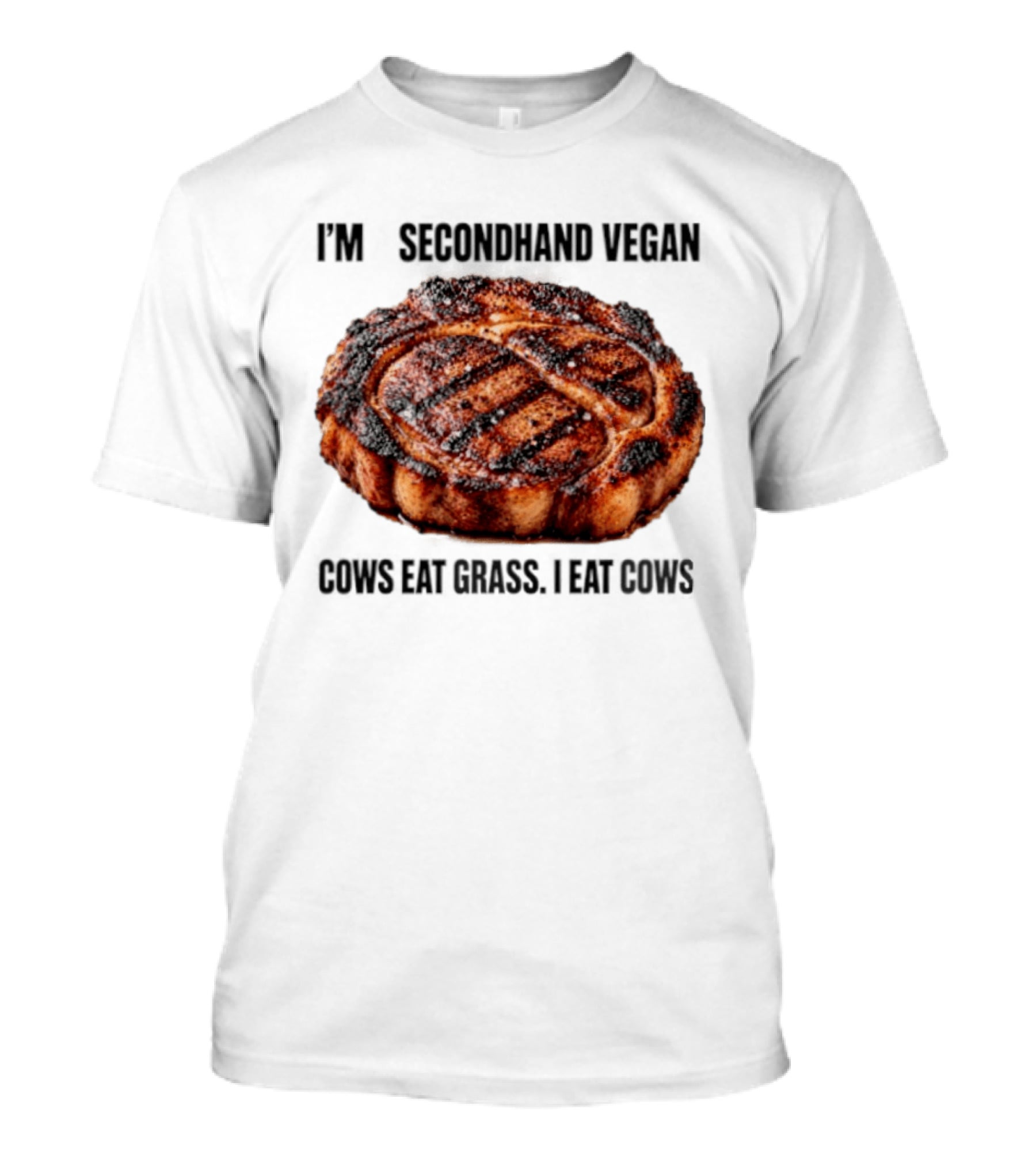 I'm A Secondhand Vegan Cows Eat Grass I Eat Cows Steak Grilled Humor T-Shirt