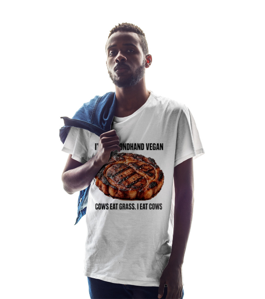 I'm A Secondhand Vegan Cows Eat Grass I Eat Cows Steak Grilled Humor T-Shirt