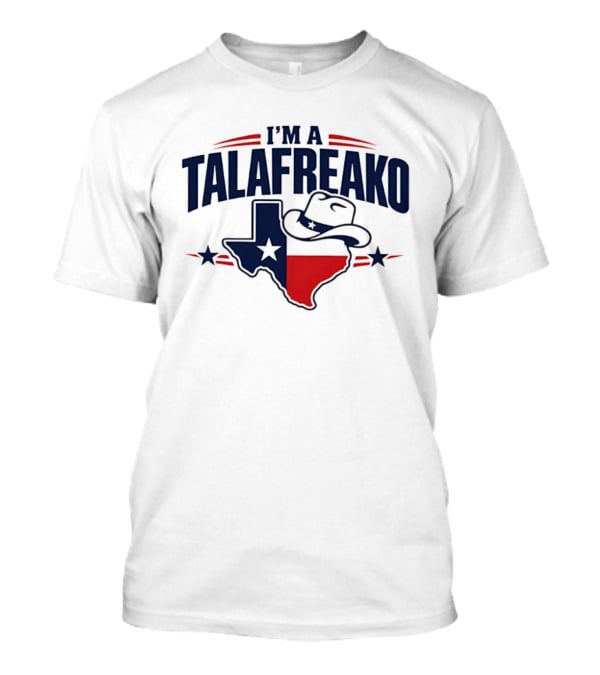 I'm A Talafreako Texas Flag Cowboy Hat Star T-Shirt