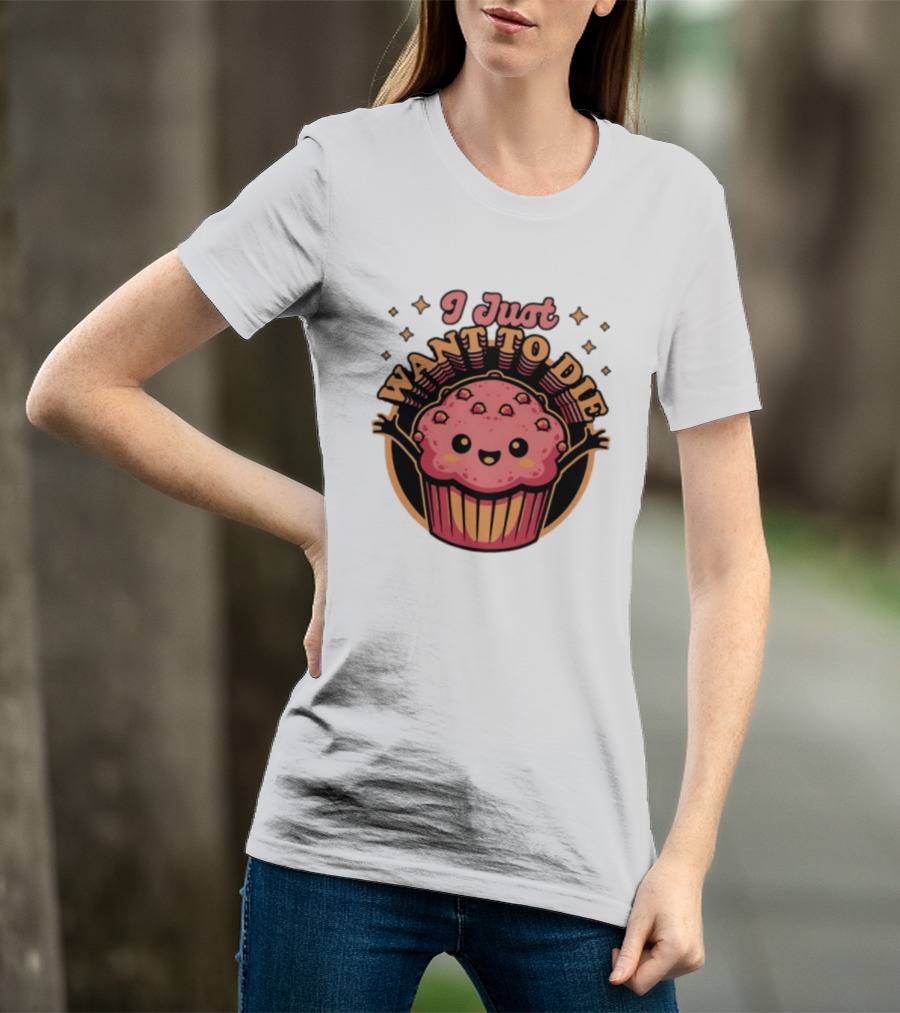 I Just Want To Die Muffin Kawaii Cute Pink Cupcake T-Shirt