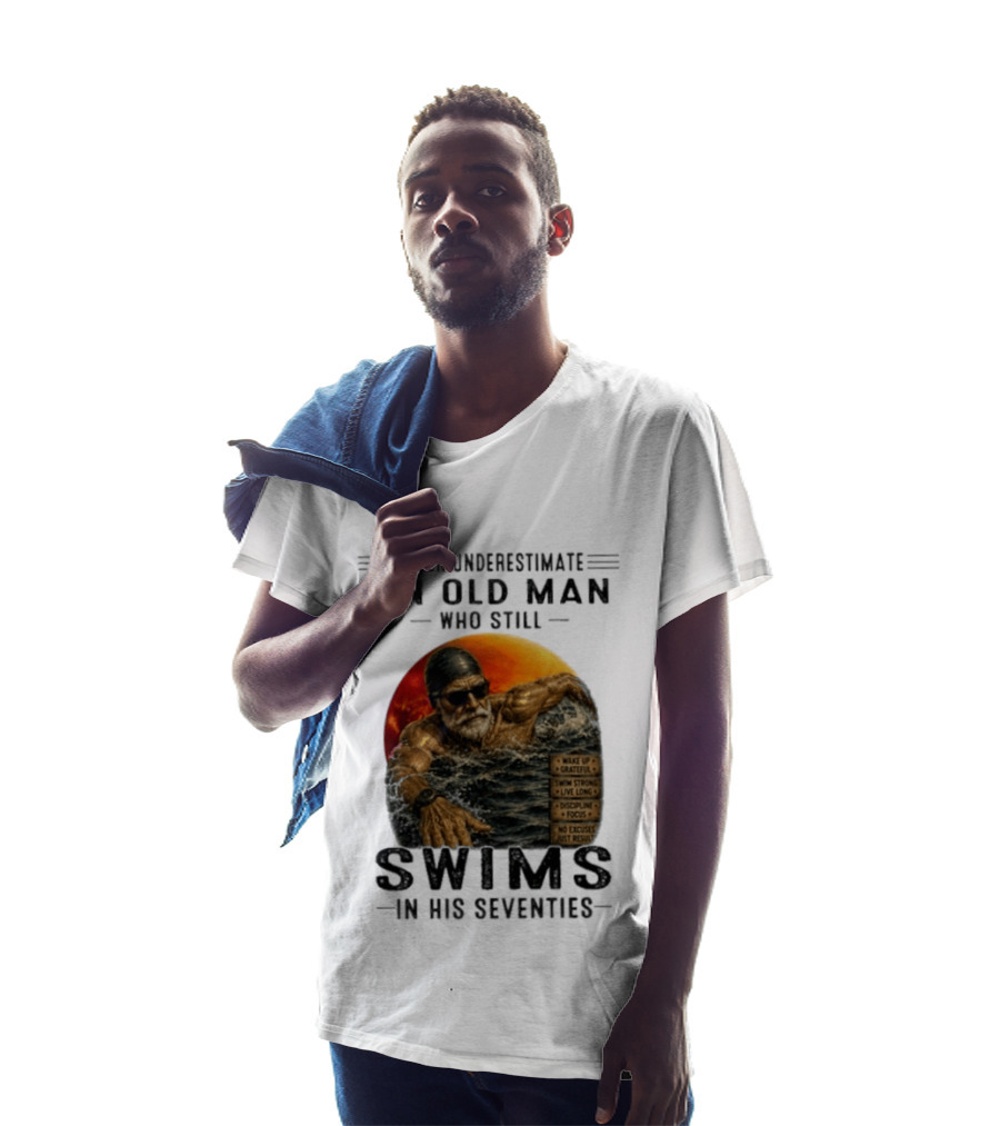 Never Underestimate An Old Man Who Still Swims In His Seventies Vintage Motivational Quotes Wake Up Grateful Swim Strong Discipline T-Shirt
