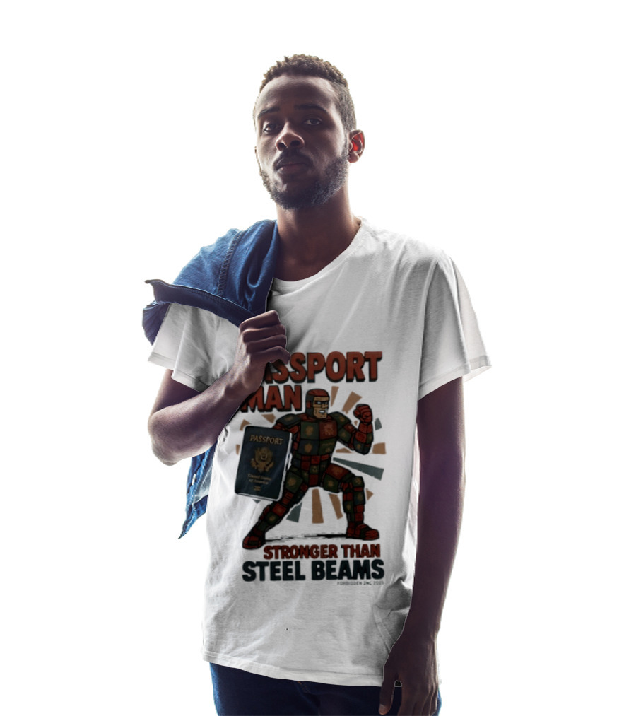 Passport Man Stronger Than Steel Beams Forbidden Inc 2025 Passport Hero T-Shirt