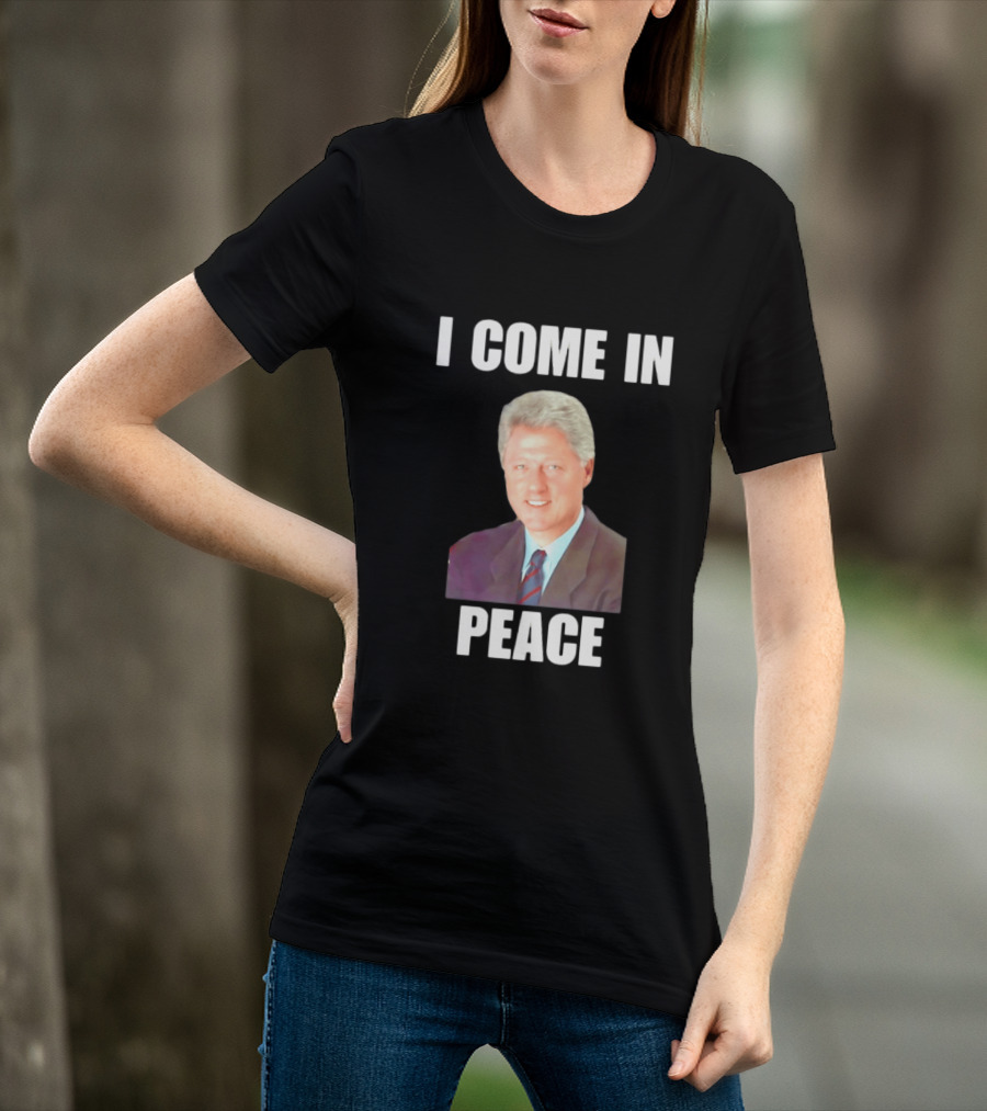 Bill Clinton I Come In Peace 42nd President Meme T-Shirt