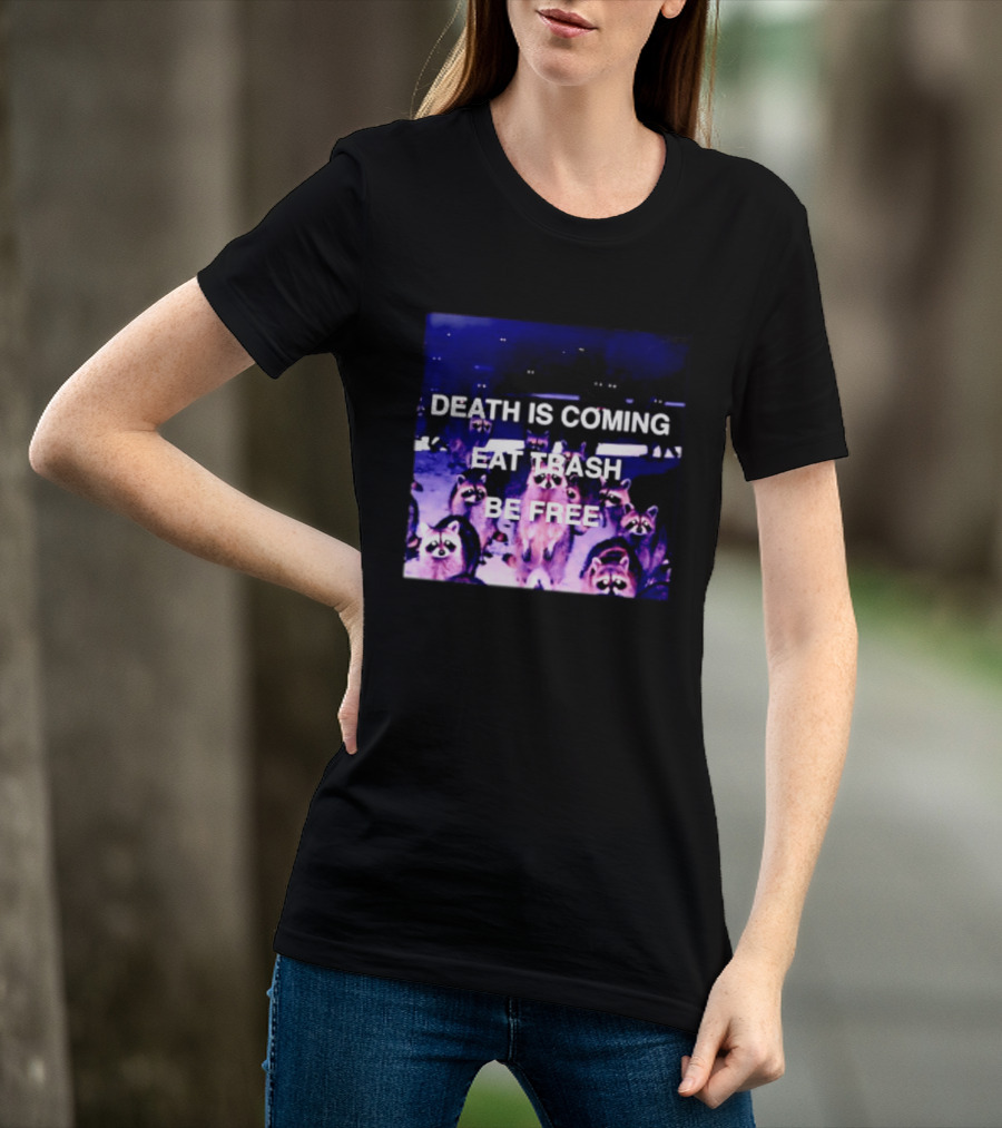 Death Is Coming Eat Trash Be Free Raccoon T-Shirt