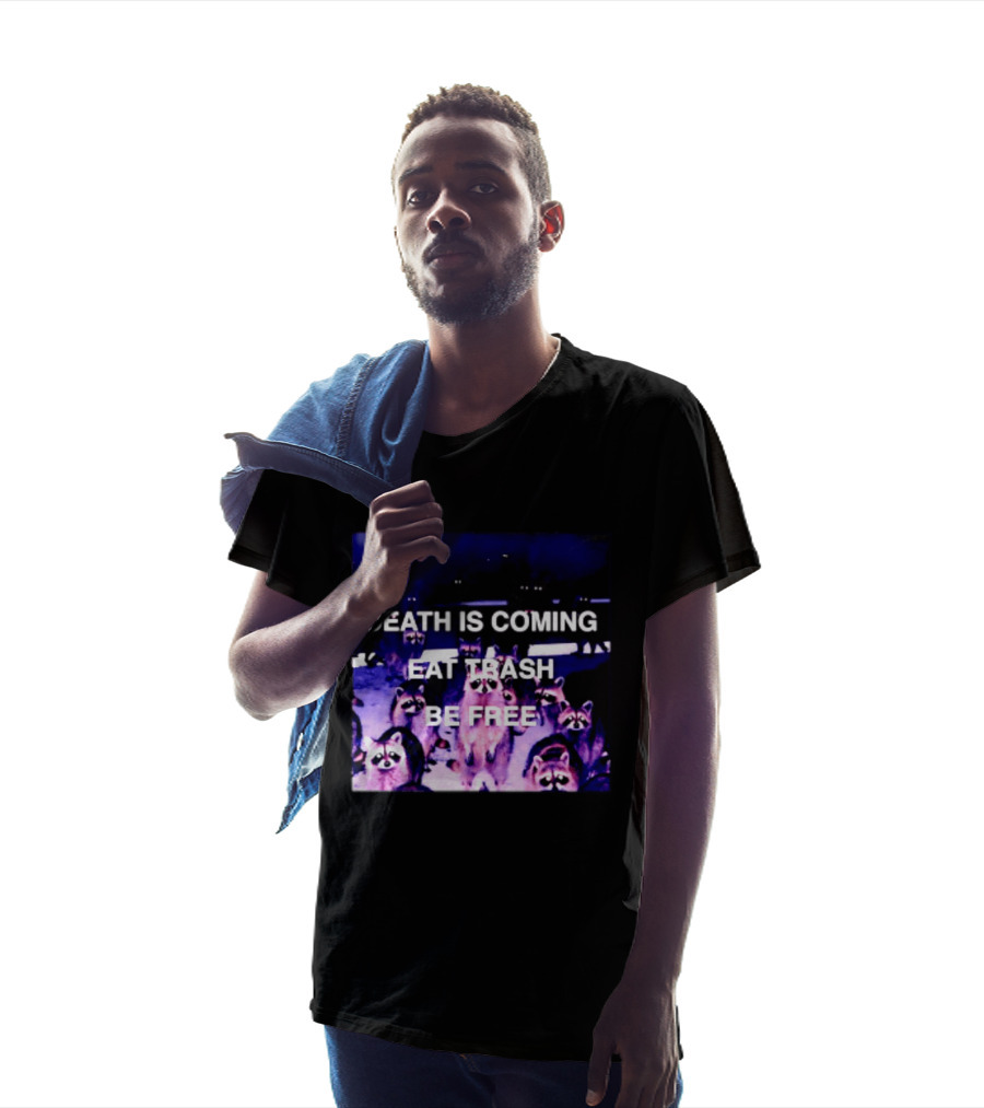 Death Is Coming Eat Trash Be Free Raccoon T-Shirt