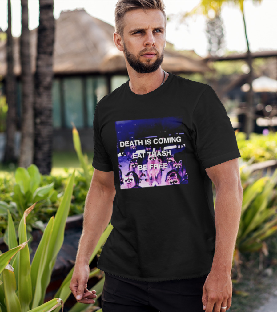 Death Is Coming Eat Trash Be Free Raccoon T-Shirt