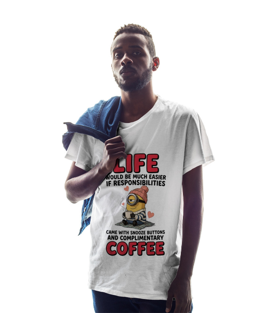 Life Would Be Much Easier If Responsibilities Came With Snooze Buttons And Complimentary Coffee Minion Drinking Coffee T-Shirt