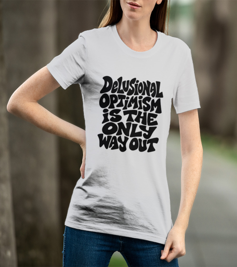 Delusional Optimism Is The Only Way Out Bold Black T-Shirt