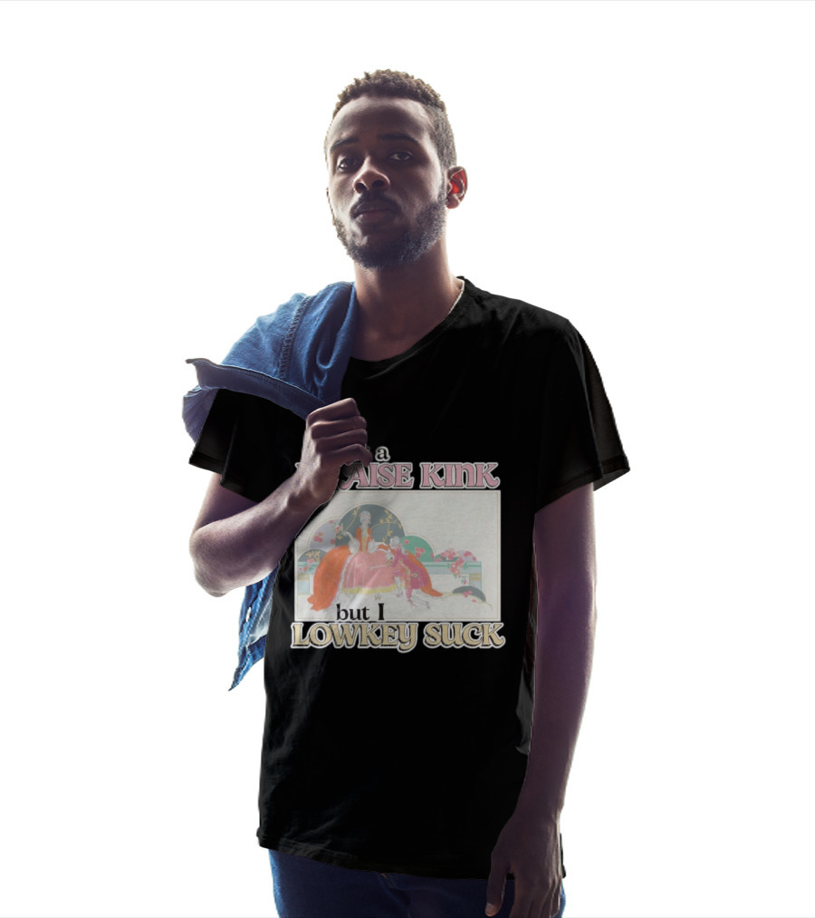 I Got A Praise Kink But I Lowkey Suck T-Shirt