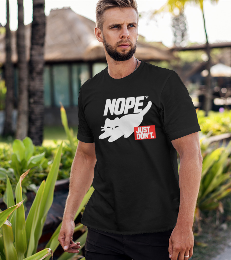 NOPE Cat Just Don't T-Shirt