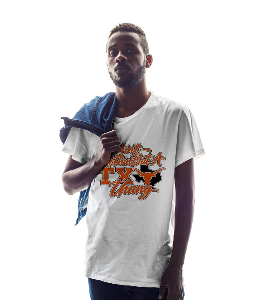 Ain't Nothin But A TX Thang Longhorn Texas T-Shirt