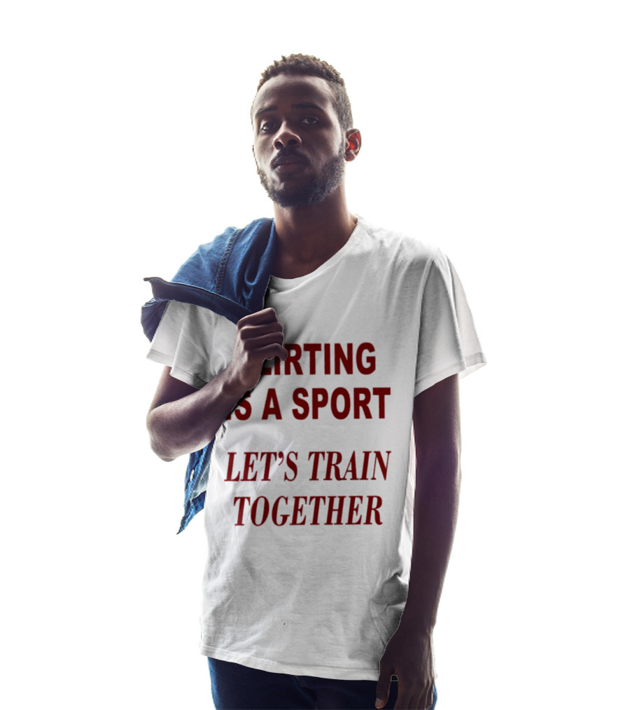 Flirting Is A Sport Let's Train Together T-Shirt