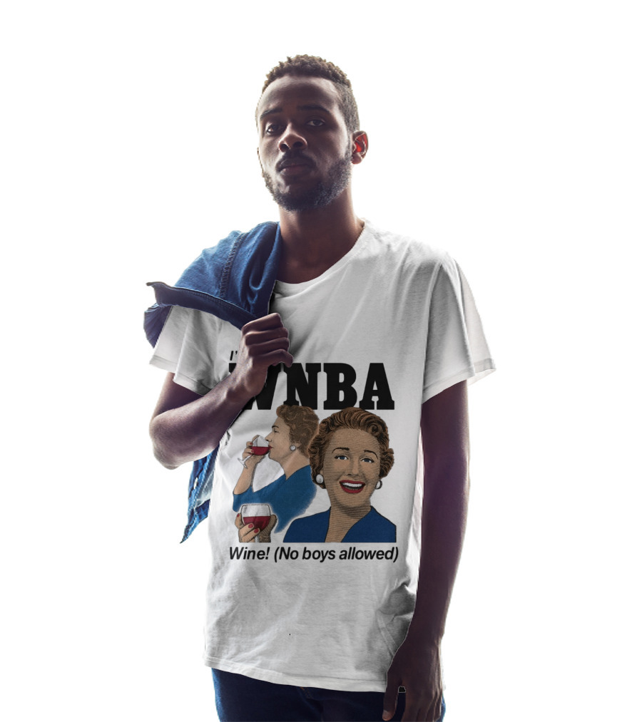 I'm In The WNBA Wine No Boys Allowed T-Shirt