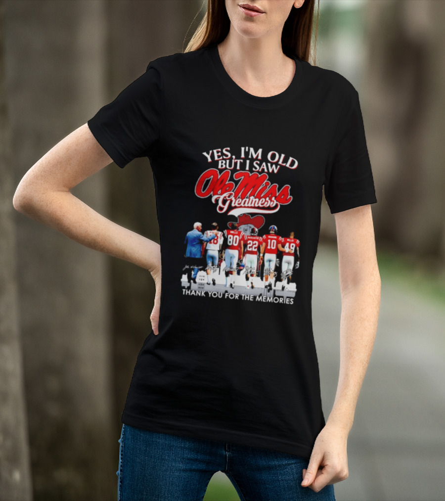 Yes I'm Old But I Saw Ole Miss Greatness Thank You For The Memories T-Shirt