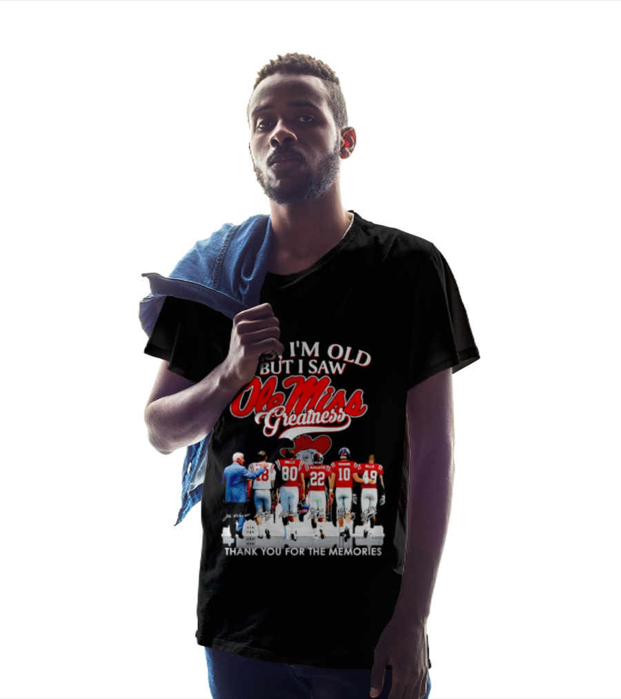 Yes I'm Old But I Saw Ole Miss Greatness Thank You For The Memories T-Shirt