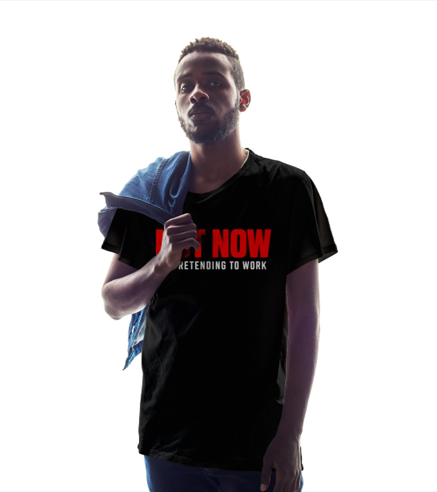 Not Now I'm Pretending To Work Funny Office Humor T-Shirt