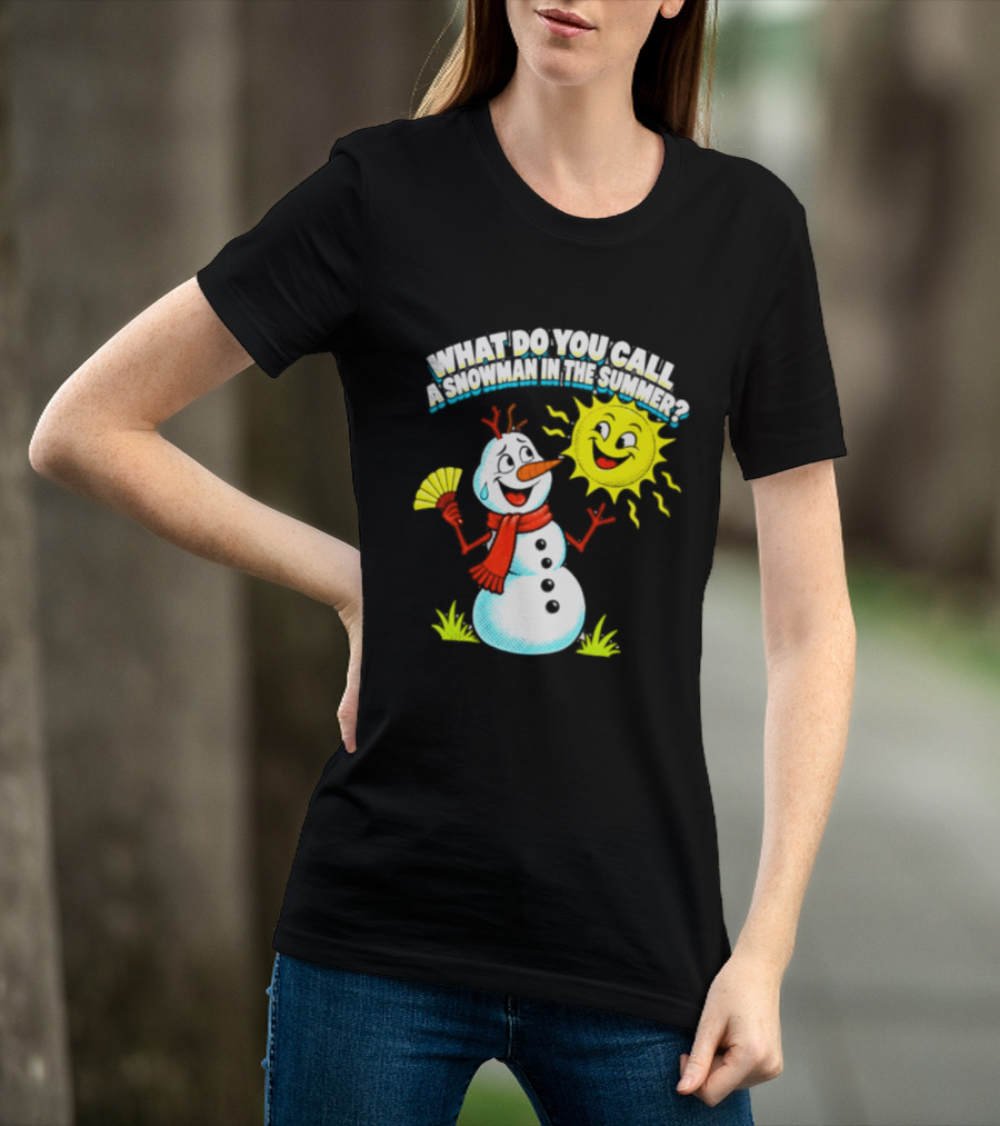What Do You Call A Snowman In The Summer A Puddle Funny Sun And Fan T-Shirt