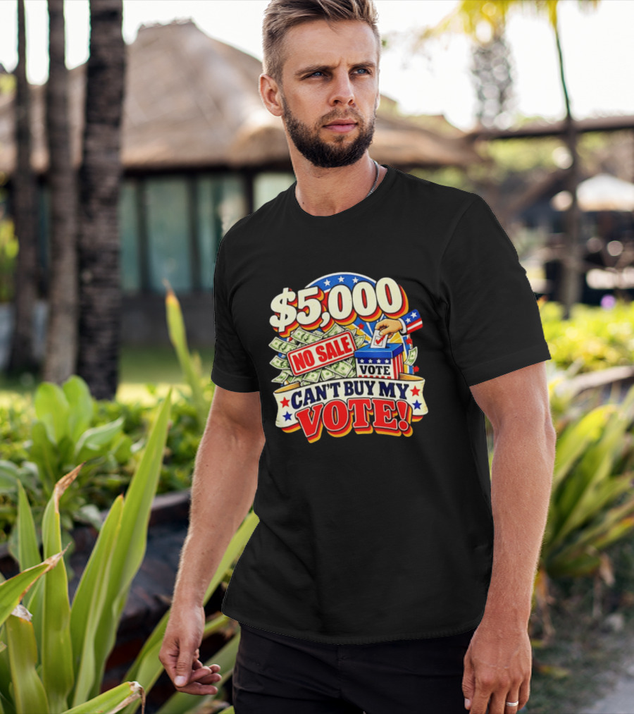 $5000 No Sale Can't Buy My Vote Election T-Shirt