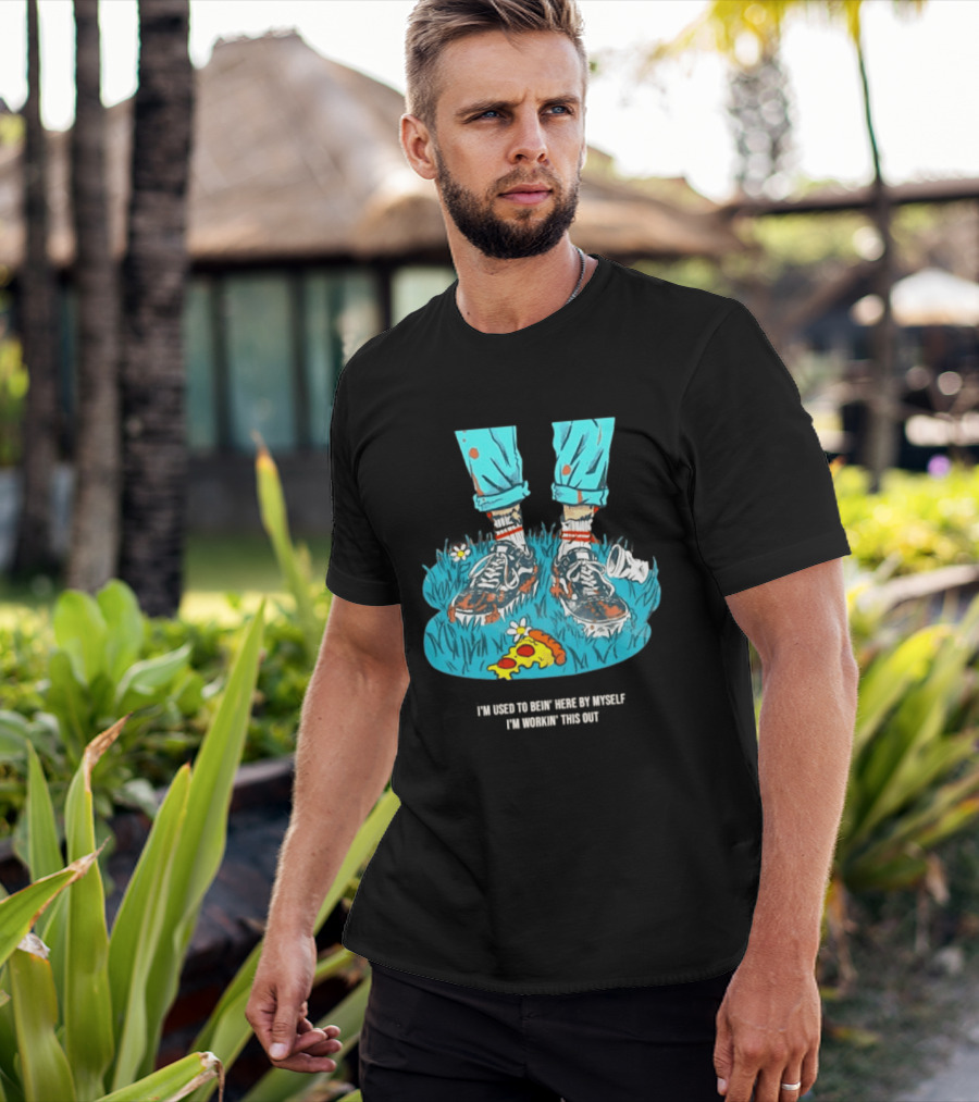 I'm Used To Bein' Here By Myself Pizza And Sneakers In The Grass T-Shirt