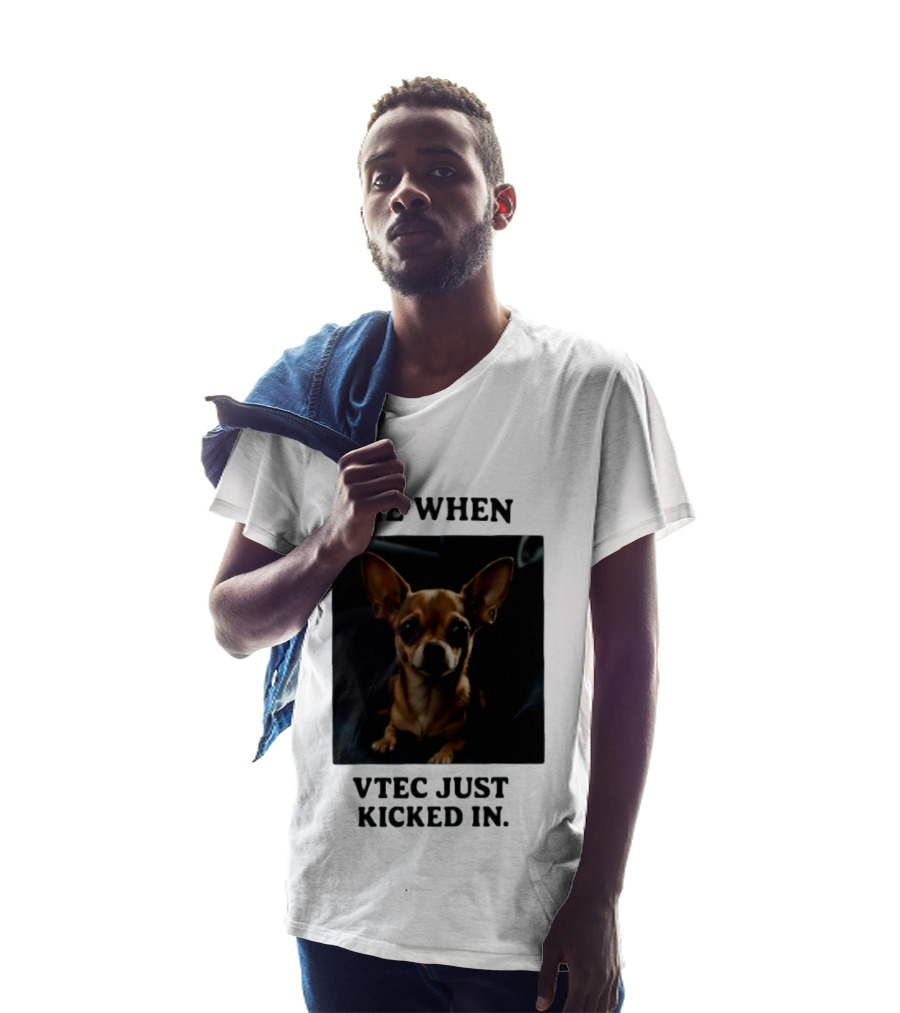 Me When Vtec Just Kicked In Chihuahua T-Shirt