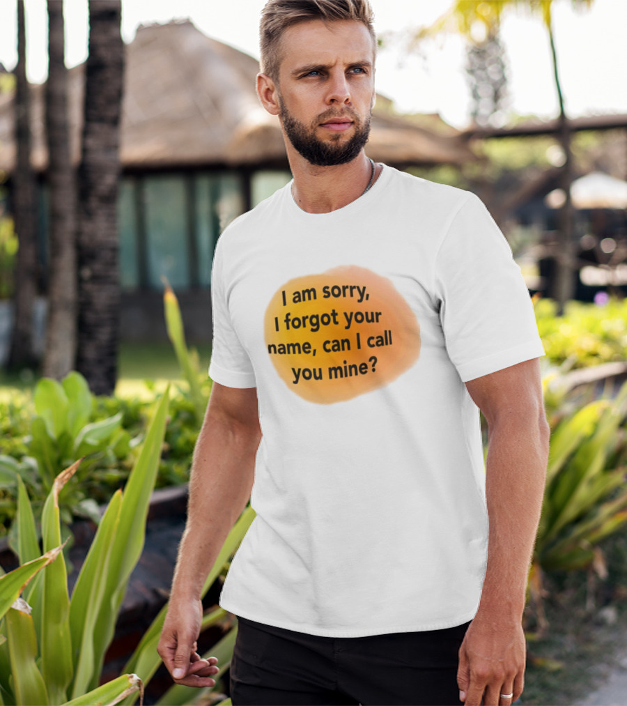 I Am Sorry I Forgot Your Name Can I Call You Mine Text On Orange T-Shirt