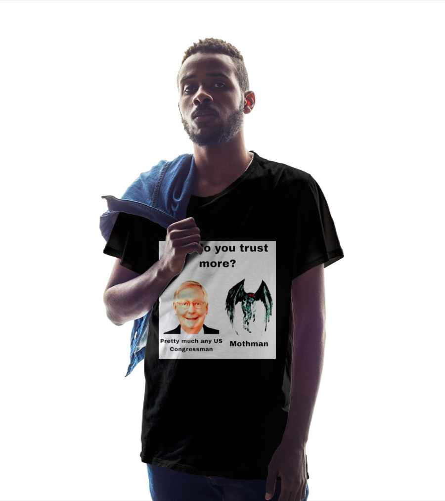 Who Do You Trust More Pretty Much Any US Congressman Mothman T-Shirt