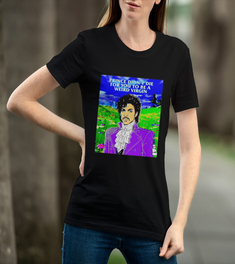 Prince Didn't Die For You To Be A Weird Virgin Cartoon Style Purple Coat T-Shirt
