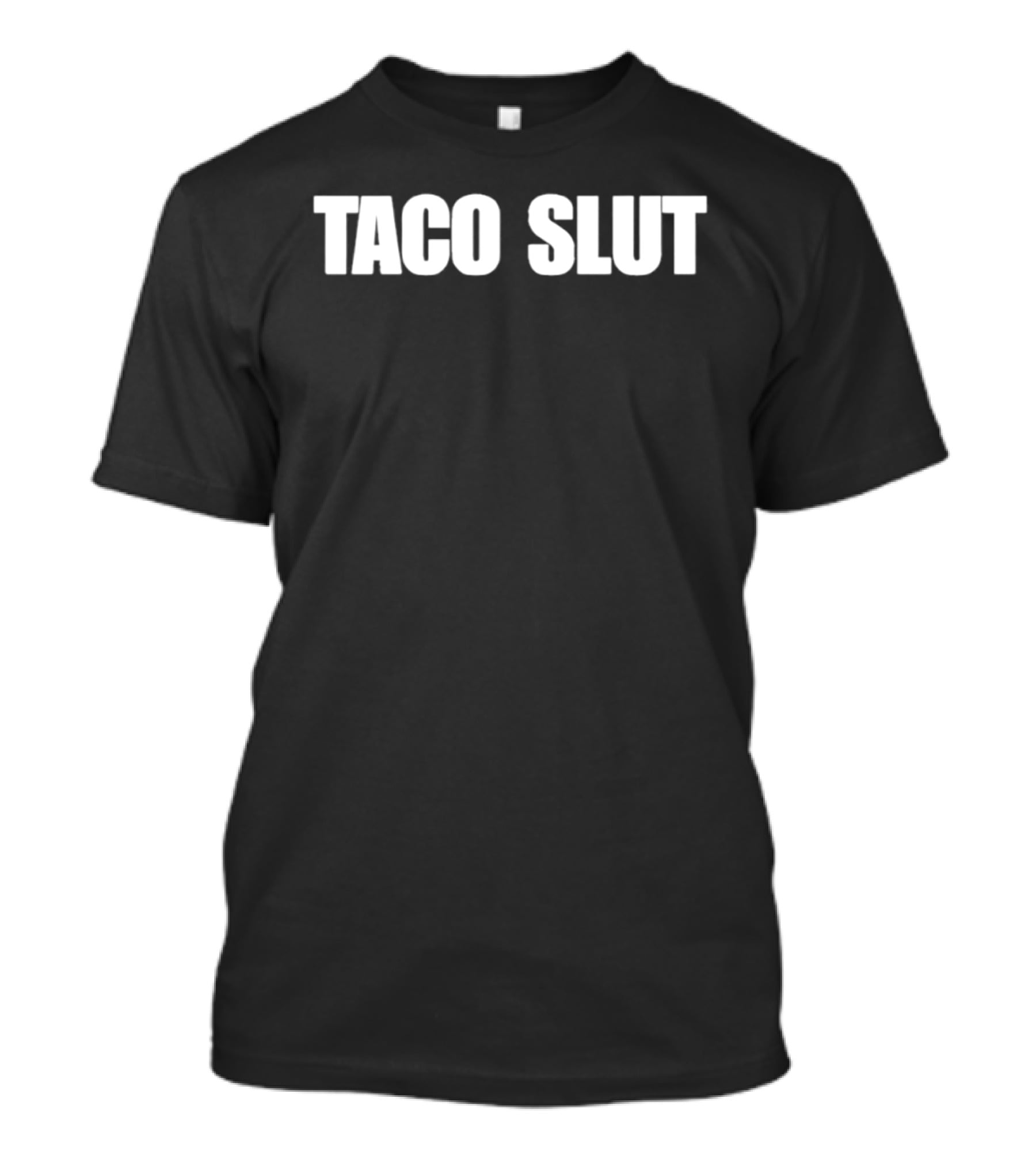 Taco Slut Text Humor T-Shirt