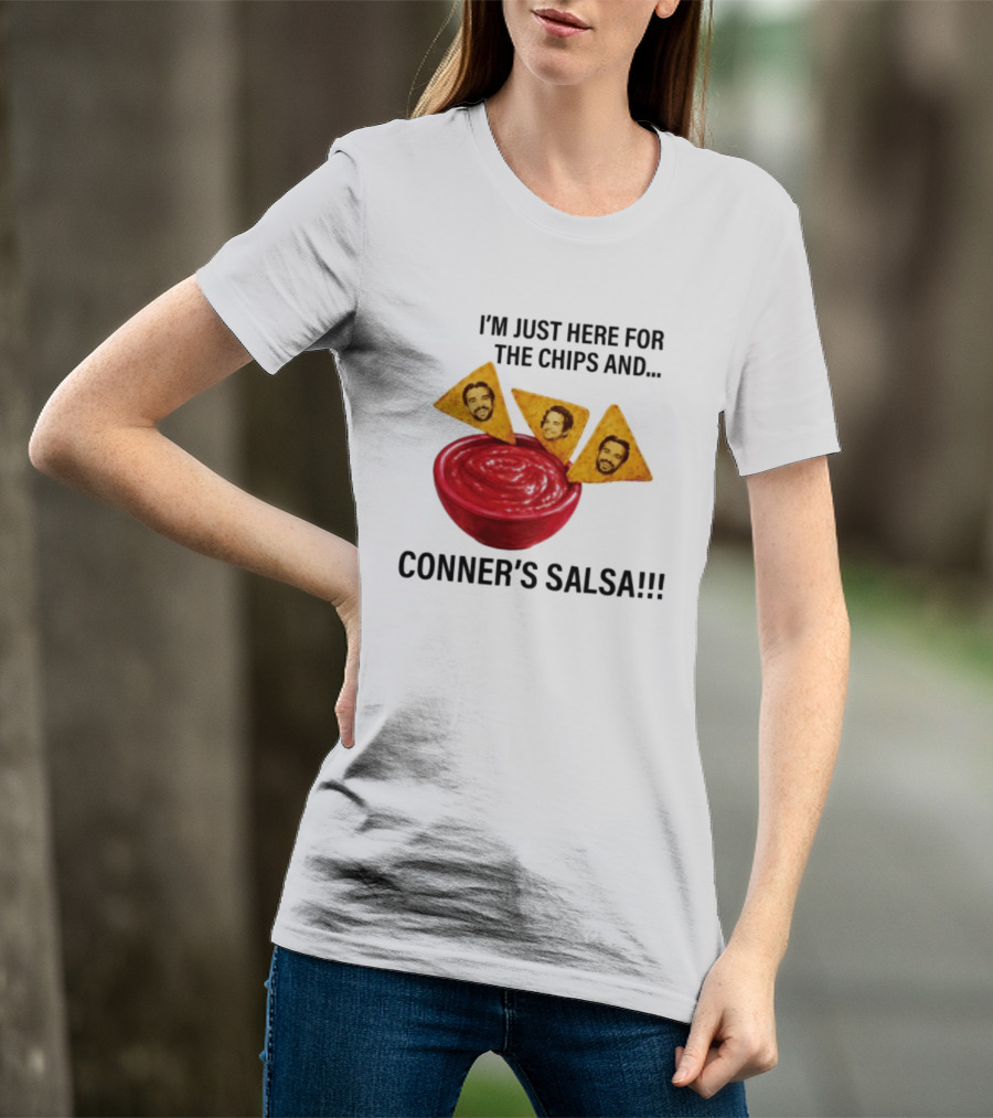 I'm Just Here For The Chips And Conner's Salsa Fun Novelty Phrase T-Shirt