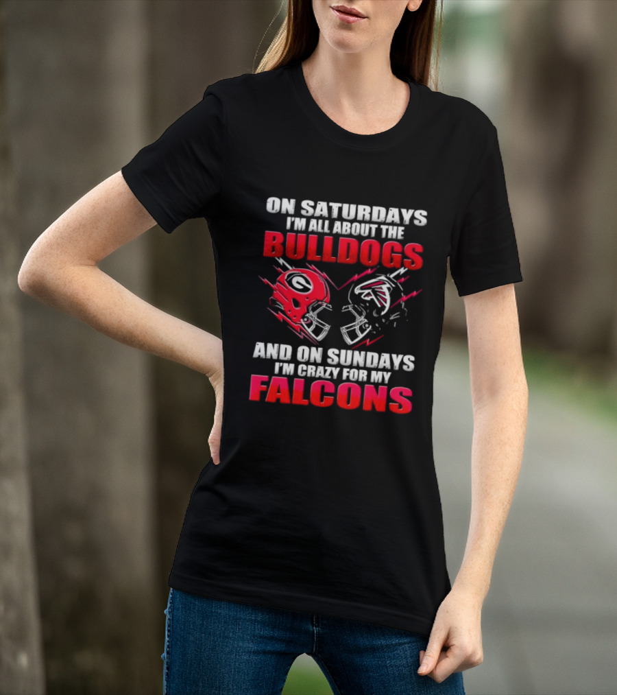 On Saturdays I'm All About The Bulldogs And On Sundays I'm Crazy For My Falcons T-Shirt