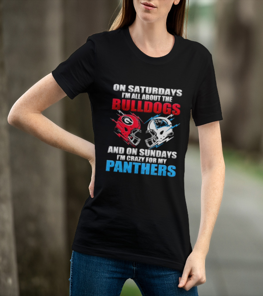 On Saturdays I'm All About The Bulldogs Helmet And On Sundays I'm Crazy For My Panthers Football T-Shirt