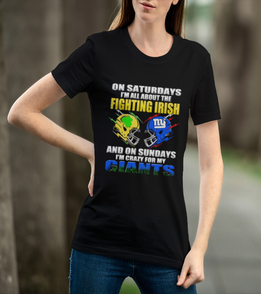 On Saturdays I'm All About The Fighting Irish And On Sundays I'm Crazy For My Giants Helmet T-Shirt