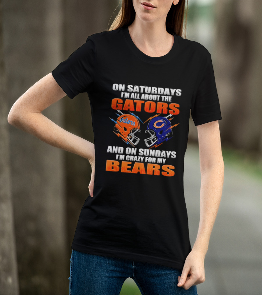 On Saturdays I'm All About The Gators And On Sundays I'm Crazy For My Bears T-Shirt
