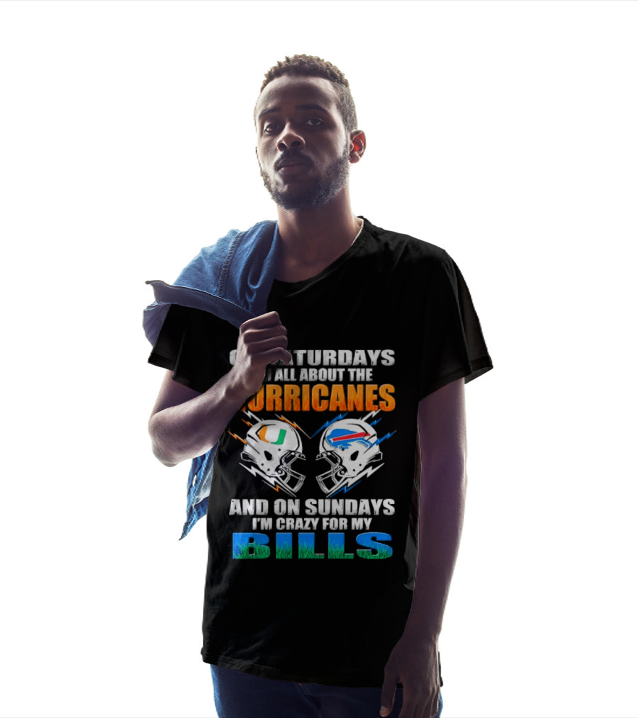 On Saturdays I'm All About The Hurricanes On Sundays I'm Crazy For My Bills T-Shirt